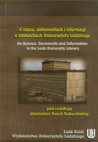 O nauce dokumentach i informacji w bibliotekach Uniwersytetu Łódzkiego. Wydawca: Wydawnictwo Uniwersytetu Łódzkiego. Dobreksiazki.pl Opakowanie O nauce dokumentach i informacji w bibliotekach Uniwersytetu Łódzkiego
