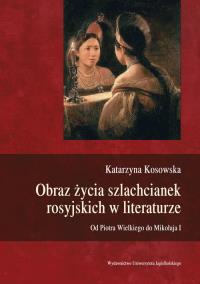 Obraz życia szlachcianek rosyjskich w literaturze. Autor: Kosowska Katarzyna. Dobreksiazki.pl Okładka książki Obraz życia szlachcianek rosyjskich w literaturze