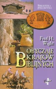 Obyczaje krajów biblijnych. Autor: Fred H. Wight. Dobreksiazki.pl Okładka książki Obyczaje krajów biblijnych