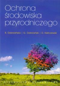 Ochrona środowiska przyrodniczego. Autor: Dobrzańska Bożena, Dobrzański Grzegorz, Kiełczewski Dariusz. Dobreksiazki.pl Okładka książki Ochrona środowiska przyrodniczego