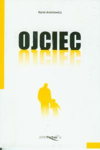 Ojciec. Autor: Arentowicz Karol. Dobreksiazki.pl Okładka książki Ojciec
