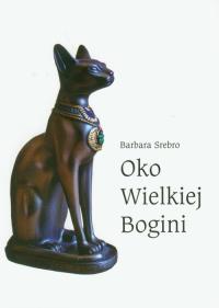 Oko wielkiej bogini. Autor: Srebro Barbara. Dobreksiazki.pl Okładka książki Oko wielkiej bogini