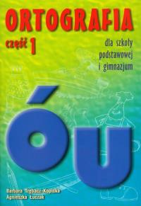 Ortografia dla szkoły podstawowej i gimnazjum część 1 Pisownia wyrazów z ó i u. Autor: Barbara Trębacz-Kopicka, Łuczak Agnieszka. Dobreksiazki.pl Okładka książki Ortografia dla szkoły podstawowej i gimnazjum część 1 Pisownia wyrazów z ó i u