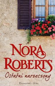 Ostatni narzeczony. Autor: Nora Roberts. Dobreksiazki.pl Okładka książki Ostatni narzeczony