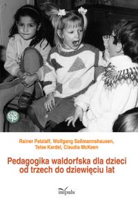 Pedagogika waldorfska dla dzieci od 3-10 lat. Autor: Patzlaff Rainer, Sabmannshausen Wolfgang, Kardel Telse, McKeen Claudia. Dobreksiazki.pl Okładka książki Pedagogika waldorfska dla dzieci od 3-10 lat