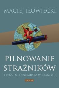 Pilnowanie strażników. Autor: Maciej Iłowiecki. Dobreksiazki.pl Okładka książki Pilnowanie strażników