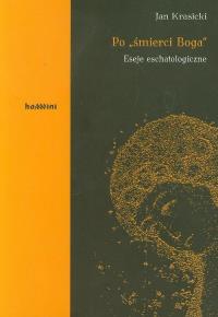 Po śmierci Boga Eseje eschatologiczne. Autor: Krasicki Jan. Dobreksiazki.pl Okładka książki Po śmierci Boga Eseje eschatologiczne