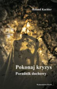Pokonaj kryzys. Autor: Roland Kachler. Dobreksiazki.pl Okładka książki Pokonaj kryzys