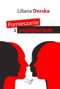 Pomieszanie z poplątaniem. Autor: Dorska Liliana. Dobreksiazki.pl Okładka książki Pomieszanie z poplątaniem