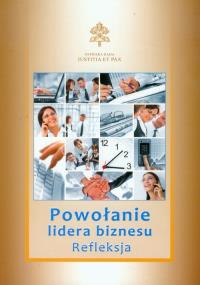 Powołanie lidera biznesu Refleksja. Wydawca: Wydawnictwo Księży Sercanów. Dobreksiazki.pl Opakowanie Powołanie lidera biznesu Refleksja
