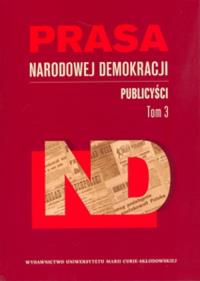 Prasa Narodowej Demokracji t.3 Publicyści. Wydawca: UMCS. Dobreksiazki.pl Opakowanie Prasa Narodowej Demokracji t.3 Publicyści