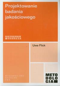 Projektowanie badania jakościowego. Autor: Flick Uwe. Dobreksiazki.pl Okładka książki Projektowanie badania jakościowego