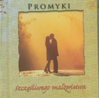 Promyki Szczęśliwego Małżeństwa. Autor: praca zbiorowa. Dobreksiazki.pl Okładka książki Promyki Szczęśliwego Małżeństwa