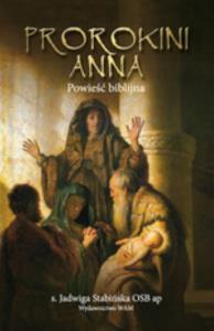 Prorokini Anna. Autor: s. Jadwiga Stabińska OSB ap. Dobreksiazki.pl Okładka książki Prorokini Anna