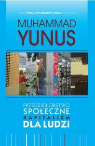 Przedsiębiorstwo społeczne kapitalizm dla ludzi. Autor: Yunus Muhammad. Dobreksiazki.pl Okładka książki Przedsiębiorstwo społeczne kapitalizm dla ludzi