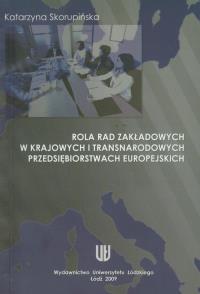 Rola rad zakładowych w krajowych i transnarodowych przedsiębiorstwach europejskich. Autor: Skorupińska Katarzyna. Dobreksiazki.pl Okładka książki Rola rad zakładowych w krajowych i transnarodowych przedsiębiorstwach europejskich