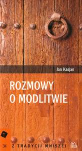 Rozmowy o modlitwie t.31. Autor: Kasjan Jan. Dobreksiazki.pl Okładka książki Rozmowy o modlitwie t.31