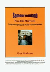 Samoprzemiana Poradnik medytacji t.1. Autor: Henderson Floyd. Dobreksiazki.pl Okładka książki Samoprzemiana Poradnik medytacji t.1