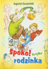 Spoko to tylko rodzinka. Autor: Szczawiński Augustyn. Dobreksiazki.pl Okładka książki Spoko to tylko rodzinka