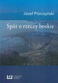 Spór o rzeczy boskie. Autor: Piórczyński Józef. Dobreksiazki.pl Okładka książki Spór o rzeczy boskie