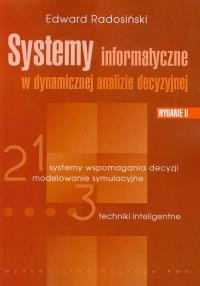 Systemy informatyczne w dynamicznej analizie decyzyjnej. Autor: Radosiński Edward. Dobreksiazki.pl Okładka książki Systemy informatyczne w dynamicznej analizie decyzyjnej