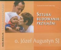Sztuka budowania przyjaźni - Audiobook. Autor: Augustyn Józef. Dobreksiazki.pl Okładka książki Sztuka budowania przyjaźni - Audiobook
