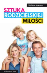 Sztuka rodzicielskiej miłości. Autor: Bergmann Wolfgang. Dobreksiazki.pl Okładka książki Sztuka rodzicielskiej miłości