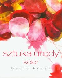 Sztuka urody Kolor. Autor: Kozak Beata. Dobreksiazki.pl Okładka książki Sztuka urody Kolor