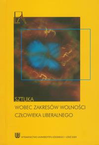 Sztuka wobec zakresów wolności człowieka liberalnego. Wydawca: Wydawnictwo Uniwersytetu Łódzkiego. Dobreksiazki.pl Opakowanie Sztuka wobec zakresów wolności człowieka liberalnego