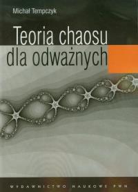 Teoria chaosu dla odważnych. Autor: Tempczyk Michał. Dobreksiazki.pl Okładka książki Teoria chaosu dla odważnych