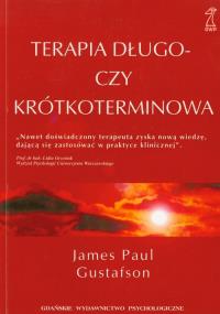 Terapia długo czy krótkoterminowa. Autor: Gustafson James Paul. Dobreksiazki.pl Okładka książki Terapia długo czy krótkoterminowa
