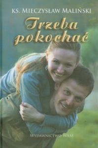 Trzeba pokochać. Autor: Maliński Mieczysław. Dobreksiazki.pl Okładka książki Trzeba pokochać