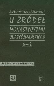 U źródeł monastycyzmu chrześcijańskiego Tom 2. Autor: Guillaumont Antoine. Dobreksiazki.pl Okładka książki U źródeł monastycyzmu chrześcijańskiego Tom 2