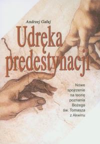 Udręka predystynacji. Autor: Gałaj Andrzej. Dobreksiazki.pl Okładka książki Udręka predystynacji