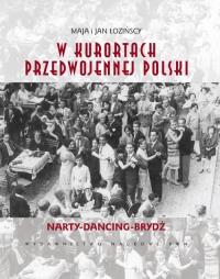 W kurortach Drugiej Rzeczypospolitej. Autor: Łozińscy Maja i Jan. Dobreksiazki.pl Okładka książki W kurortach Drugiej Rzeczypospolitej