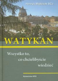 Watykan. Wszystko, co chcielibyście wiedzieć. Autor: Majkrzak Henryk. Dobreksiazki.pl Okładka książki Watykan. Wszystko, co chcielibyście wiedzieć