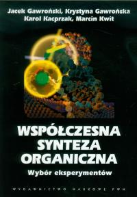 Współczesna synteza organiczna Wybór eksperymentów. Autor: Gawroński Jacek, Gawrońska Krystyna, Kacprzak Karol, Kwit Marcin. Dobreksiazki.pl Okładka książki Współczesna synteza organiczna Wybór eksperymentów