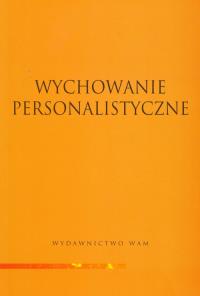 Wychowanie personalistyczne. Wydawca: WAM. Dobreksiazki.pl Opakowanie Wychowanie personalistyczne