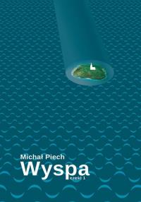 Wyspa. Część 1. Autor: Piech Michał. Dobreksiazki.pl Okładka książki Wyspa. Część 1