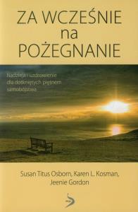 Za wcześnie na pożegnanie. Autor: Osborn Susan Titus, Kosman Karen L., Gordon Jeenie. Dobreksiazki.pl Okładka książki Za wcześnie na pożegnanie