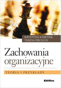 Zachowania organizacyjne. Autor: Kmiotek Krystyna, Piecuch Teresa. Dobreksiazki.pl Okładka książki Zachowania organizacyjne
