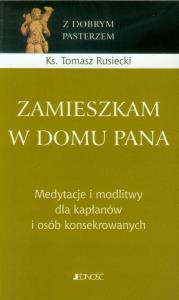 Zamieszkam w domu Pana. Autor: Rusiecki Tomasz. Dobreksiazki.pl Okładka książki Zamieszkam w domu Pana
