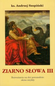 Ziarno słowa III. Autor: Szopiński Andrzej ks.. Dobreksiazki.pl Okładka książki Ziarno słowa III
