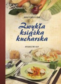 Zwykła książka kucharska. Autor: Karasiowa Anna. Dobreksiazki.pl Okładka książki Zwykła książka kucharska
