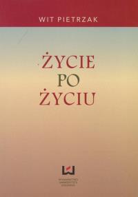 Życie po życiu. Autor: Pietrzak Wit. Dobreksiazki.pl Okładka książki Życie po życiu