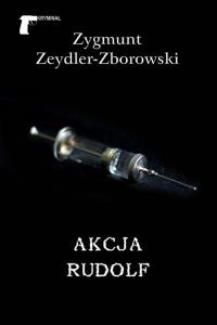 Akcja Rudolf. Autor: Zygmunt Zeydler Zborowski. Dobreksiazki.pl Okładka książki Akcja Rudolf
