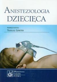 Anestezjologia dziecięca PZWL. Autor: Tadeusz Szreter. Dobreksiazki.pl Okładka książki Anestezjologia dziecięca PZWL