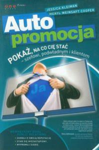 Autopromocja. Pokaż, na co Cię stać.... Autor: Jessica Kleiman, Meryl Weinsaft Cooper. Dobreksiazki.pl Okładka książki Autopromocja. Pokaż, na co Cię stać...