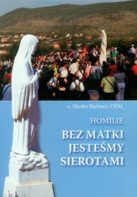 Bez Matki jesteśmy sierotami. Autor: Barbarić Slavko. Dobreksiazki.pl Okładka książki Bez Matki jesteśmy sierotami