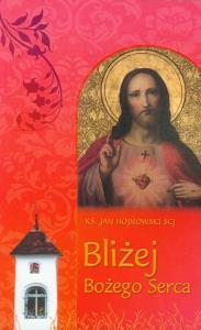 Bliżej Bożego Serca. Autor: Hojnowski Jan. Dobreksiazki.pl Okładka książki Bliżej Bożego Serca